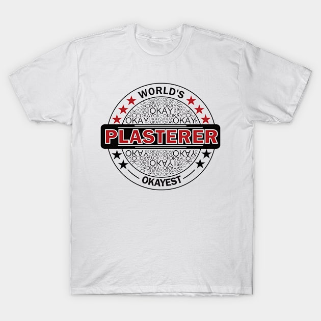 worlds okayest plasterer T-Shirt by rohint2